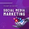 Social Media Marketing - Prompt AI