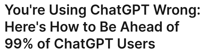 99% of Users Are Using ChatGPT the Wrong Way